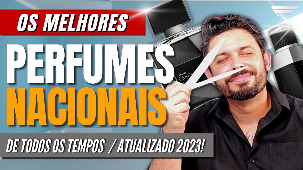 MELHORES PERFUMES NACIONAIS DE TODOS OS TEMPOS! LISTA DE FRAGRÂNCIAS PRA LEVAR PAR VIDA TODA!