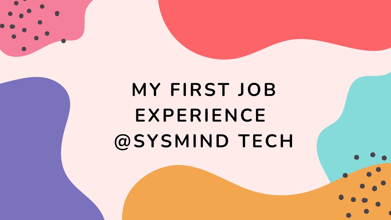 My First Job Experience: Learning, Growth, and Memories in Sysmind Tech