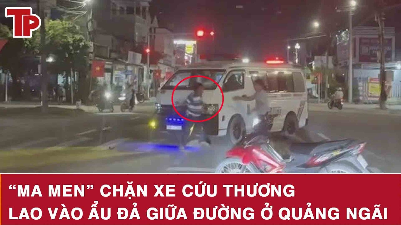 Sáng 17/2: Điều tra vụ “ma men” chặn xe cứu thương, ẩu đả kinh hoàng giữa đường ở Quảng Ngãi