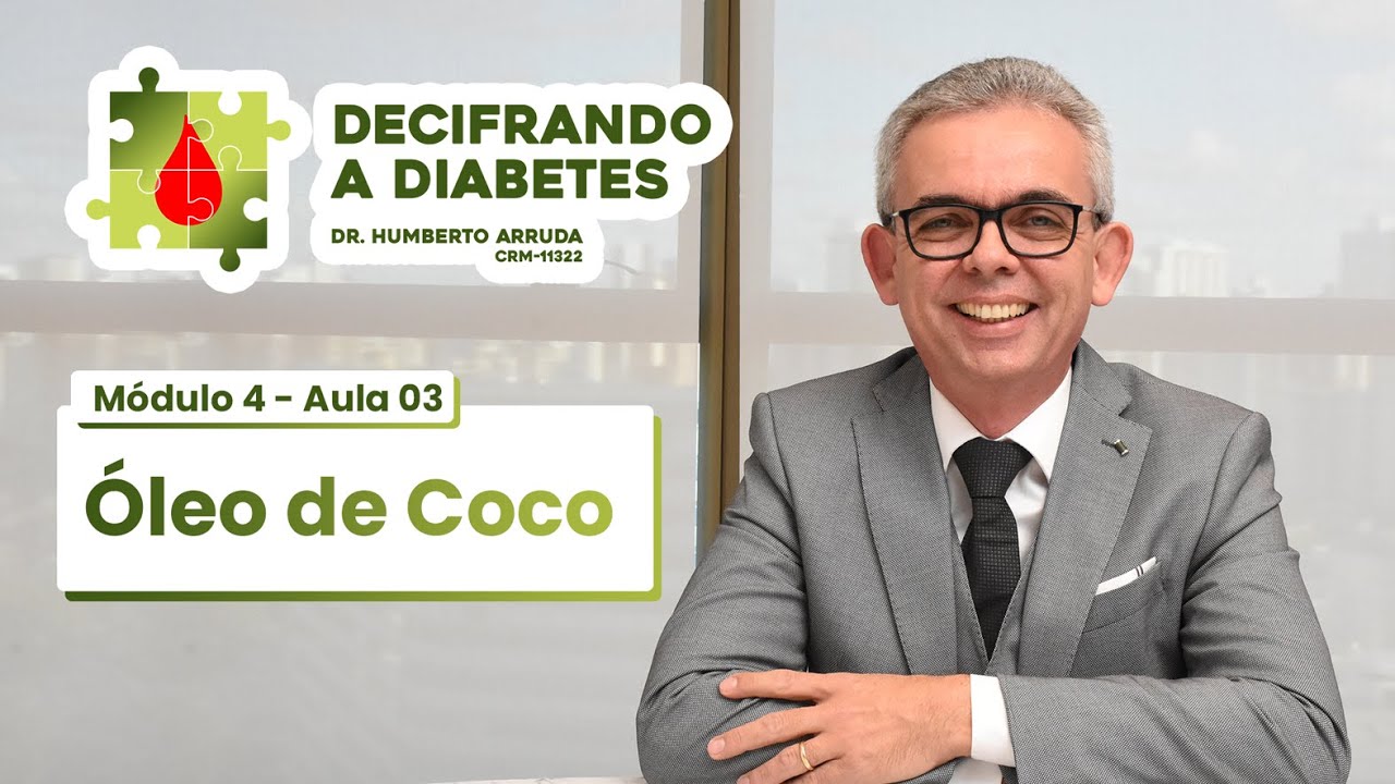Decifrando a Diabetes - Módulo 4 - Aula 03 - Óleo de Coco