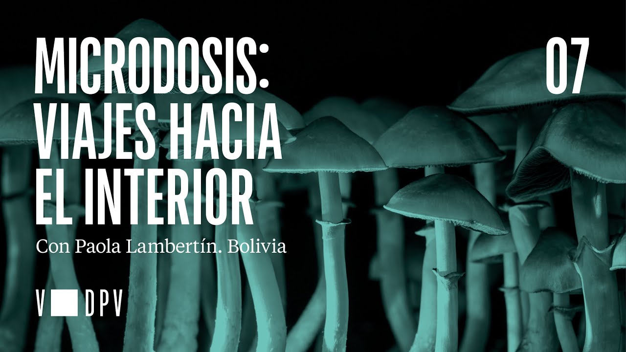 Microdosis: viajes hacia el interior / DPV Jardines y laberintos Ep7 / Con Paola Lambertín. Bolivia