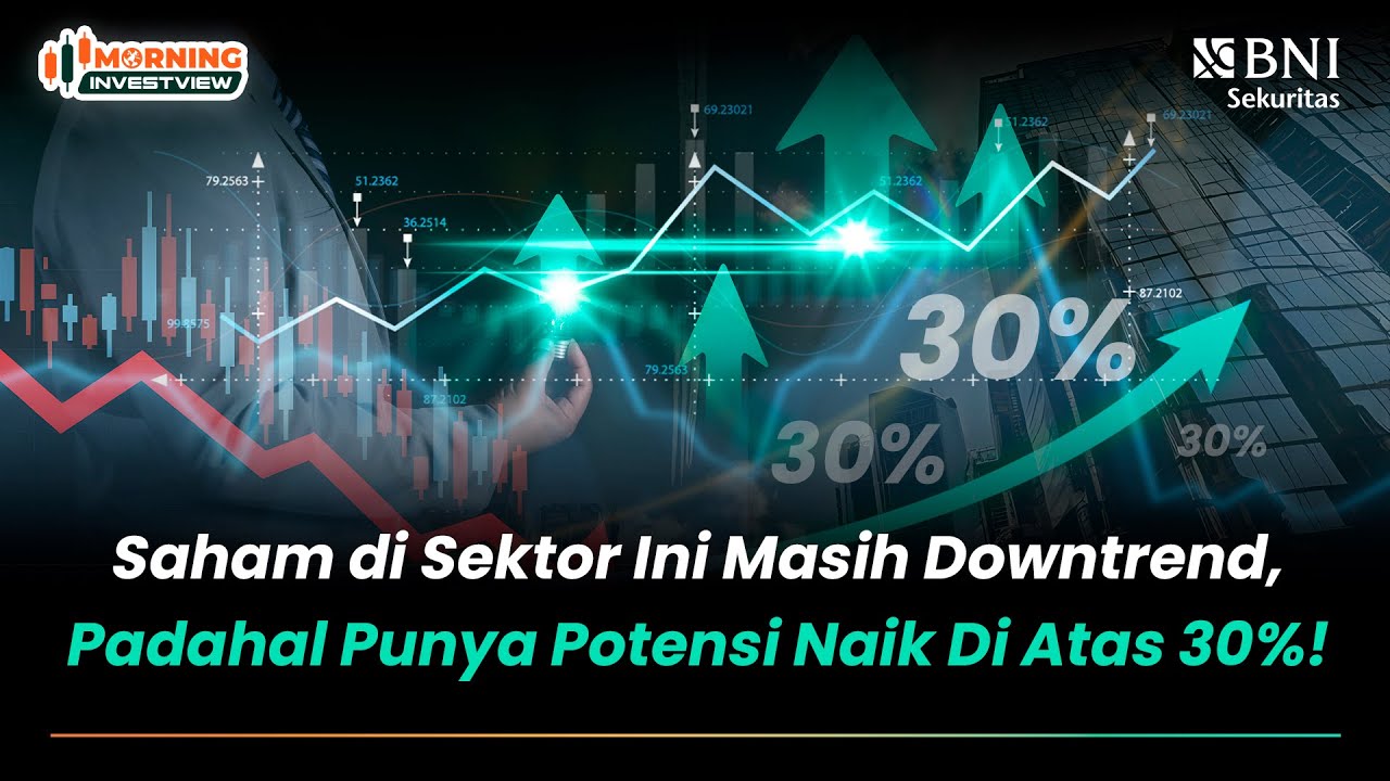 SAHAM DI SEKTOR INI MASIH DOWNTREND, PADAHAL PUNYA POTENSI NAIK DIATAS 30%!