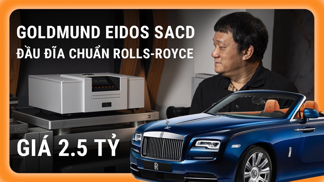 Unbox Goldmund Eidos SACD đầu tiên Việt Nam, tuyệt tác thuần thủ công, giá choáng ngợp 2,5 tỷ