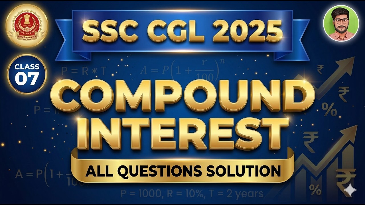 (07) Compound Interest All Questions Solution | SSC CGL 2025 Maths | CI Tricks & Concepts