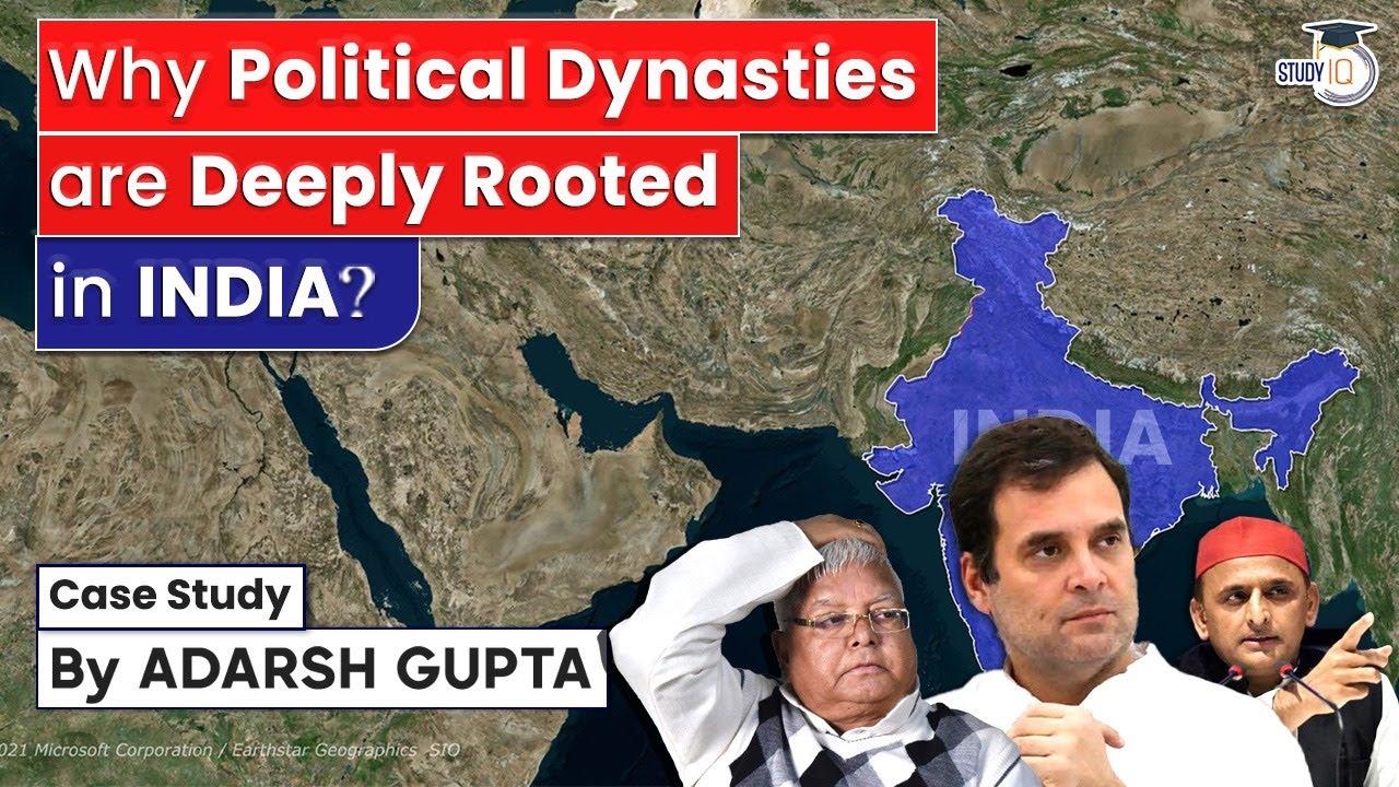Why Political Dynasties are Deeply Rooted in India? Case Study by Adarsh Gupta