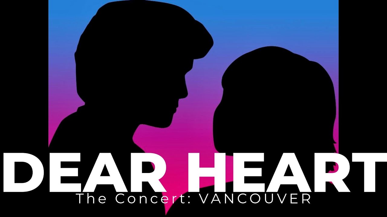 Dear Heart The Concert Vancouver