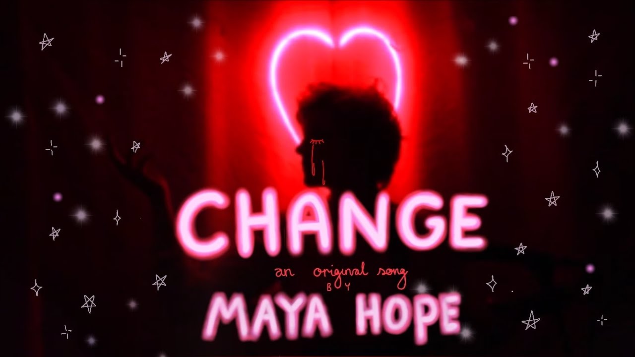 change (acoustic) - original song - Maya Hope