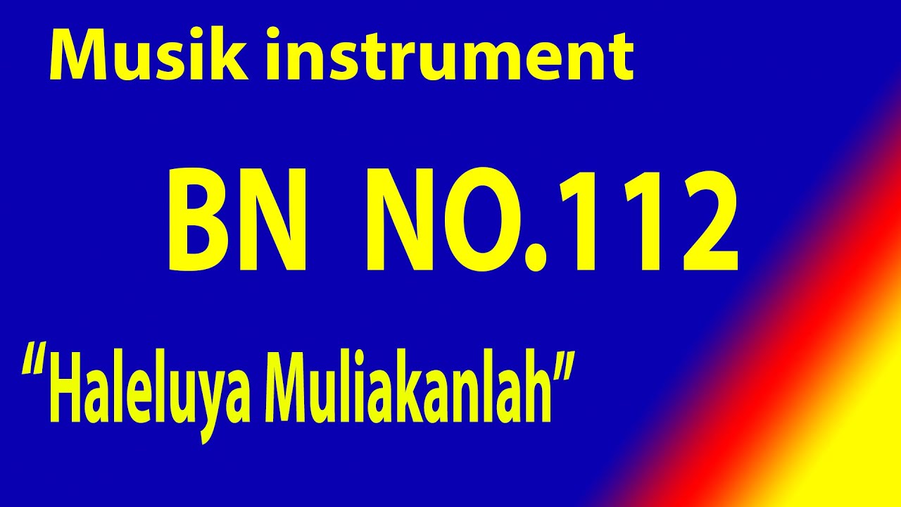 Buku Nyanyian (BN) NO 112  HALELUYA MULIAKANLAH  (Ayat 1 - 3)