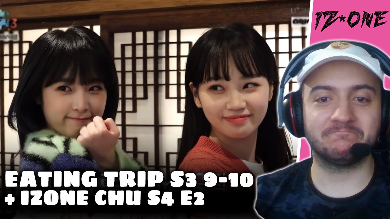 IZ*ONE (아이즈원) EATING TRIP Season 3 Episode 9 & 10 + IZONE CHU S4 E2 | REACTION