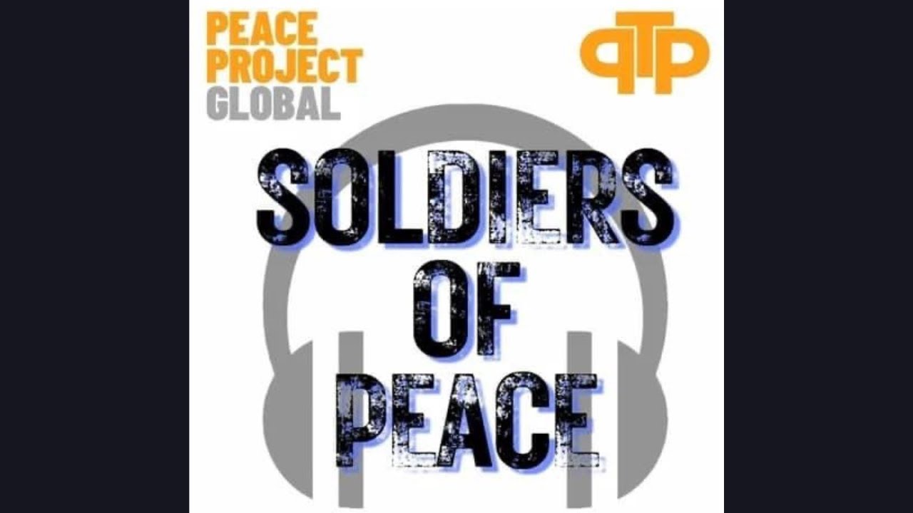 Soldiers Of Peace - Peace Project Global