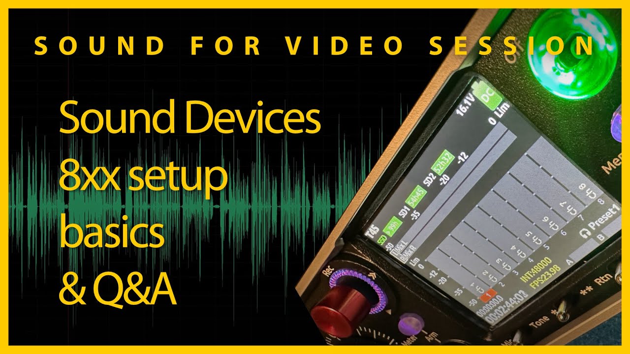 Sound for Video Session — Sound Devices 8xx setup basics & Q&A