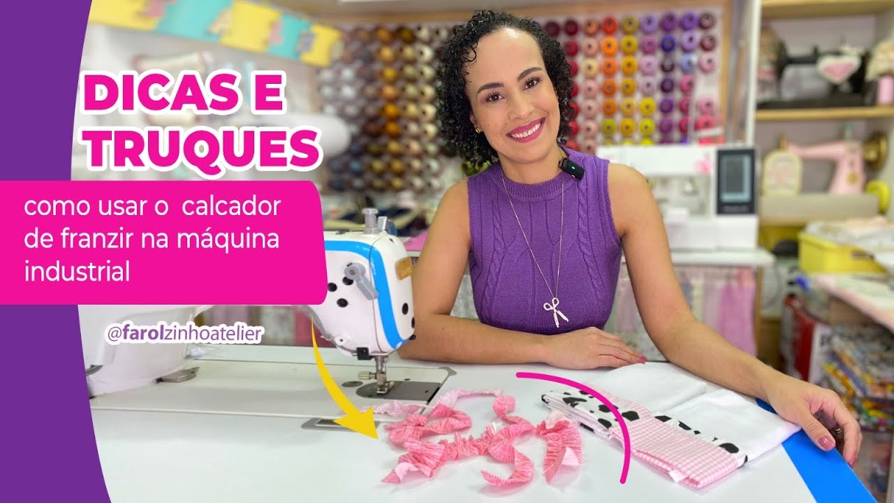 DICAS E TRUQUES l  Calcador de franzir na máquina industrial