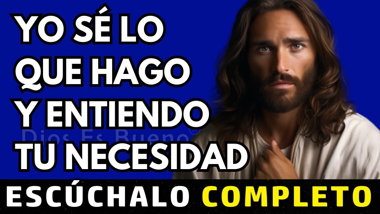 Dios te dice hoy, Yo se lo que hago, entiendo tu necesidad | Dios Es Bueno