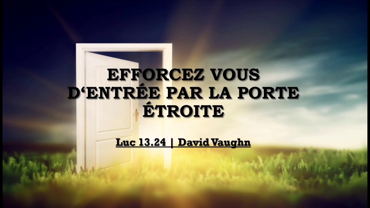 Efforcez vous d‘entrée par la porte étroite | Luc 13.24 | David Vaughn
