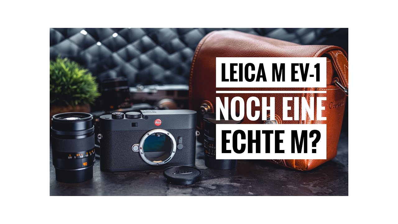 Leica M EV-1 – Mein erster Eindruck zur neuen M ohne Messsucher!