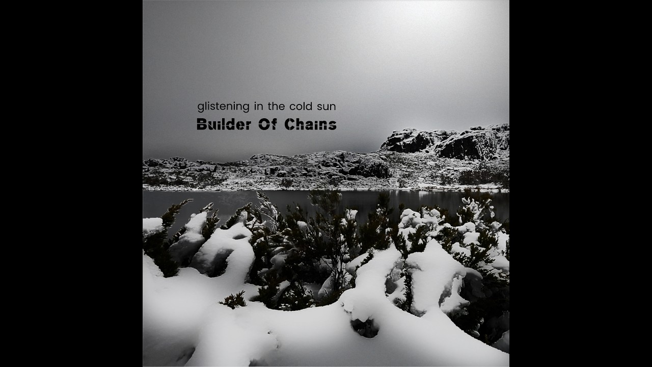 Builder Of Chains - glistening in the cold sun