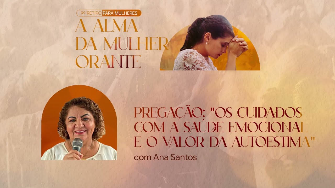 Os cuidados com a saúde emocional e o valor da Autoestima | Pregação Ana Santos