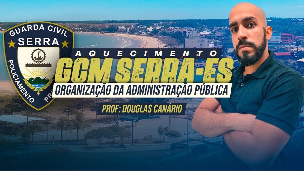 AQUECIMENTO GCM SERRA-ES | DIREITO ADMINISTRATIVO - ORGANIZAÇÃO DA ADMINISTRAÇÃO PÚBLICA