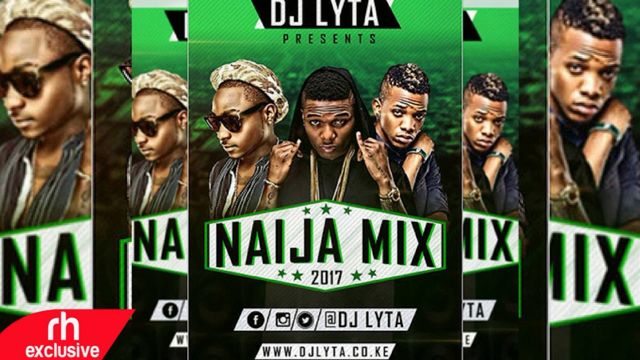 DJ LYTA  - NAIJA AFROBEAT MIX 2017  (RH EXCLUSIVE)