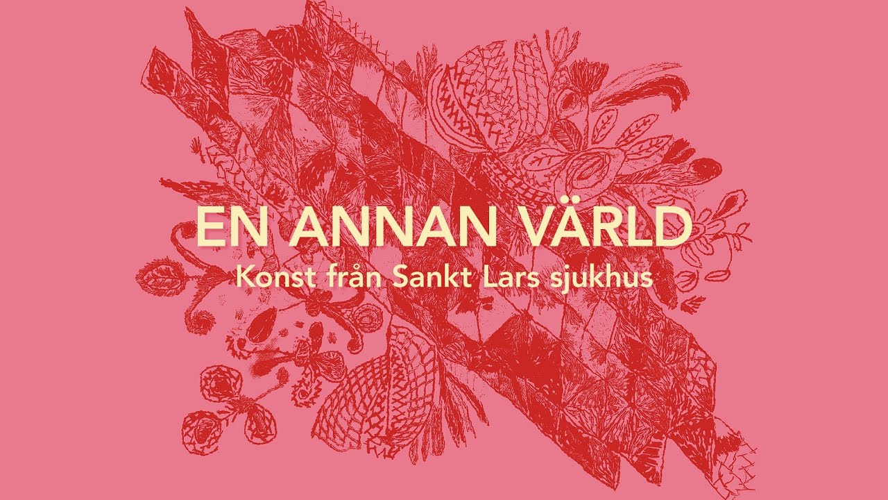 En annan v&auml;rld &ndash; konst fr&aring;n Sankt Lars sjukhus