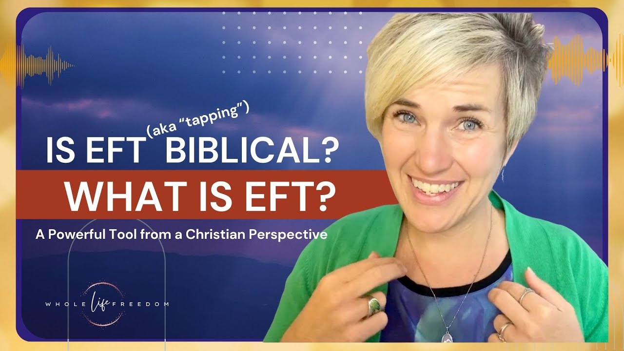 EFT for Christians: A Biblical Perspective on Emotional Freedom Techniques