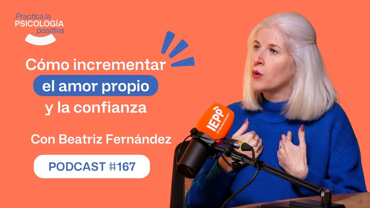 C&oacute;mo incrementar el amor propio y la confianza. Con Beatriz Fern&aacute;ndez. -podcast#167