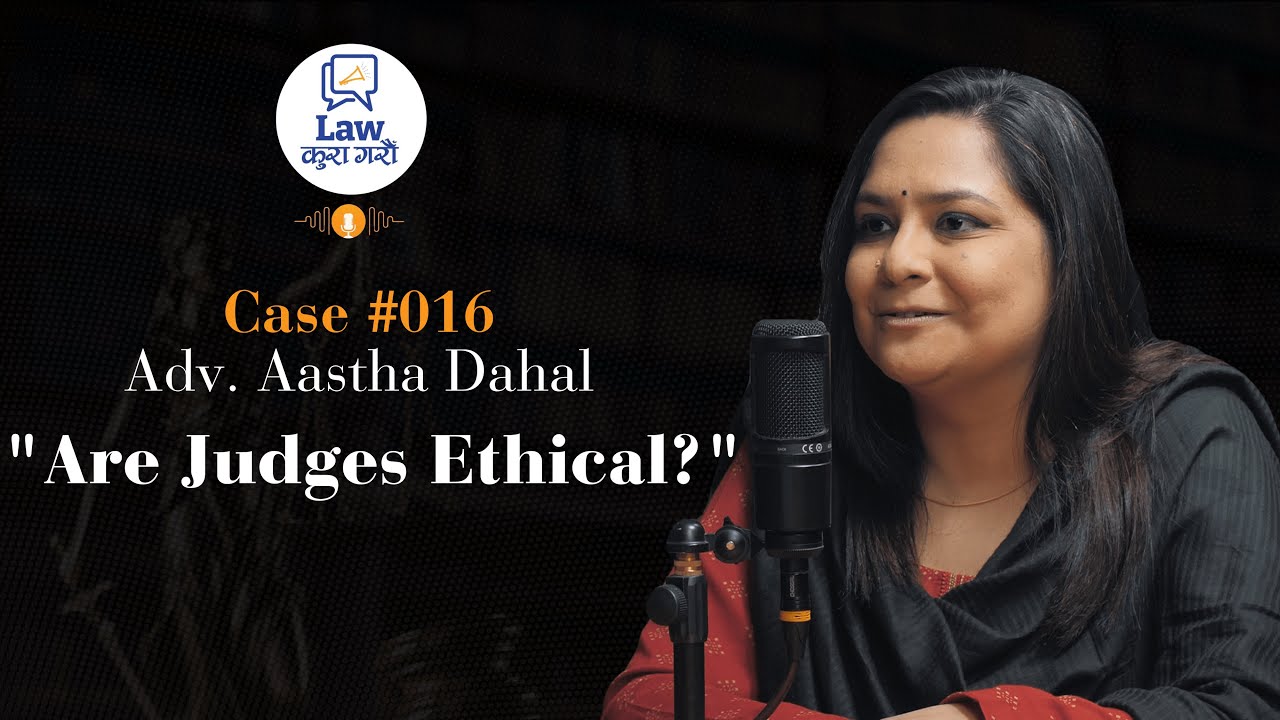 Case #016 | Adv. Aastha Dahal | TU Equivalency | Hook Up Laws | Judicial Reform | Criminal Justice
