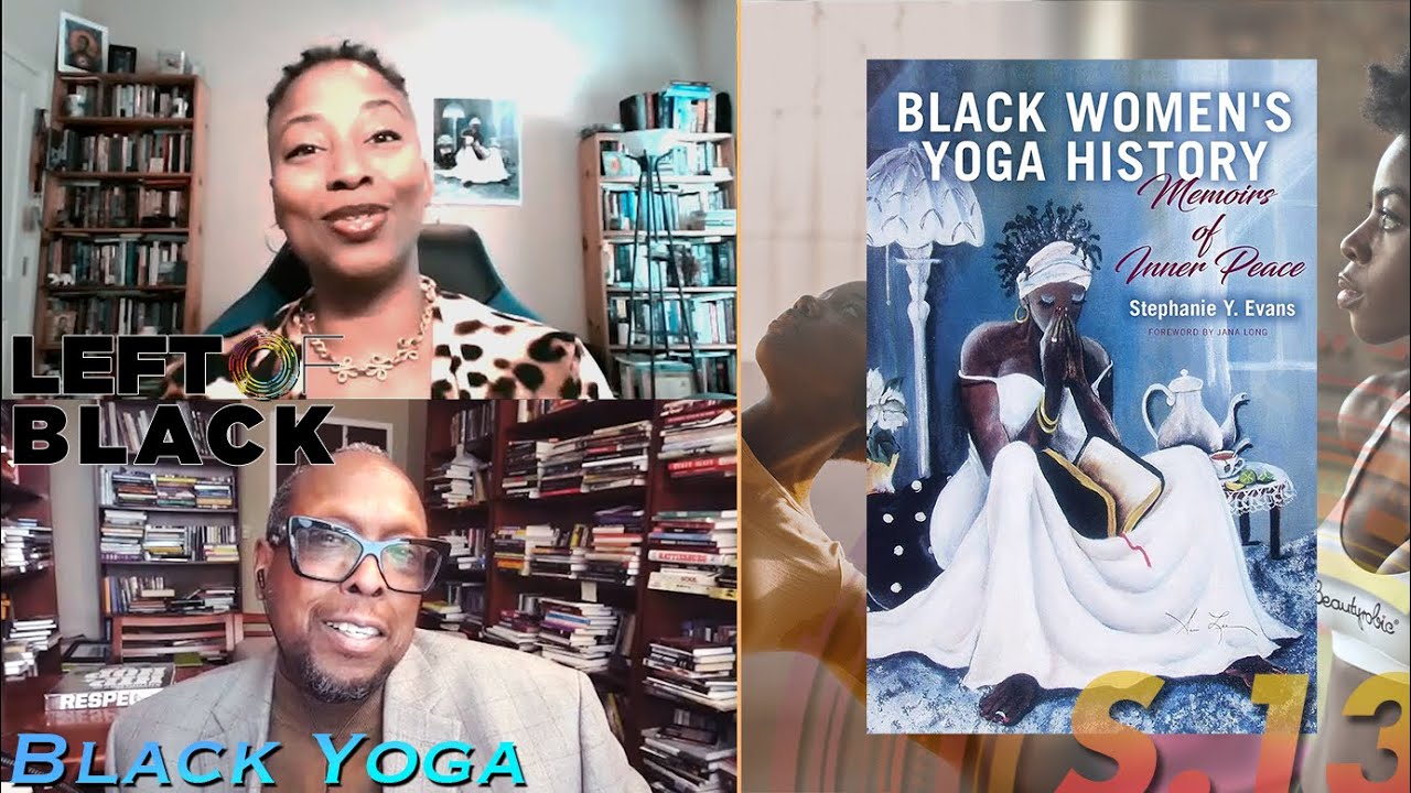 Left of Black | Black Women and Yoga with Dr. Stephanie Yvette Evans