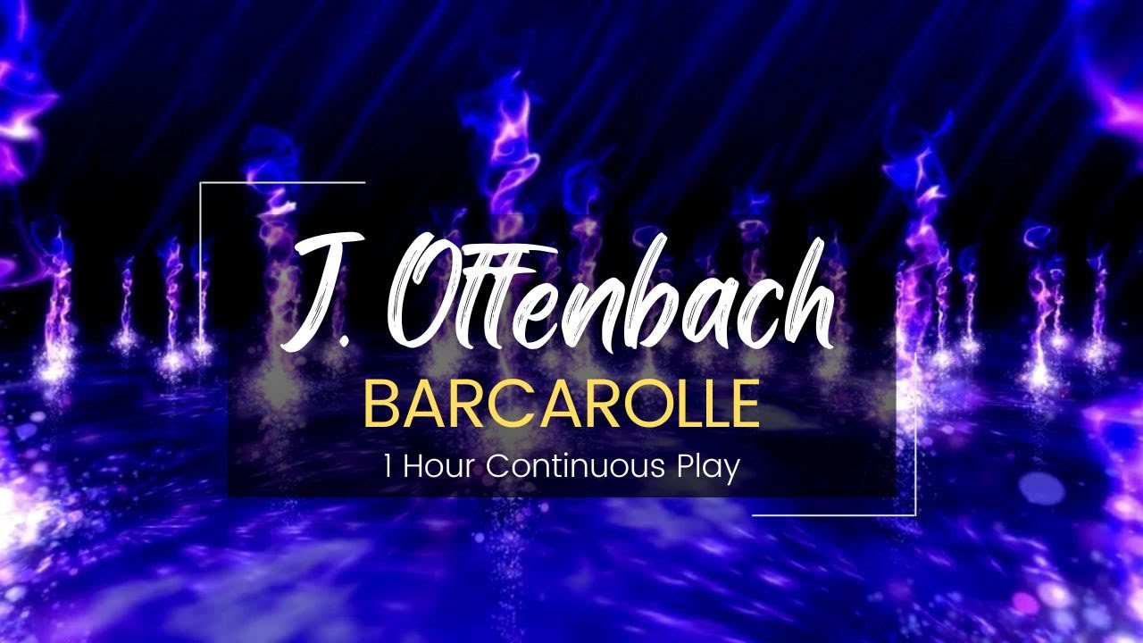 Barcarolle by Jacques Offenbach   | 1 Hour Continuous Play