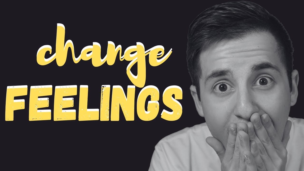 How to Change the Way You FEEL Forever