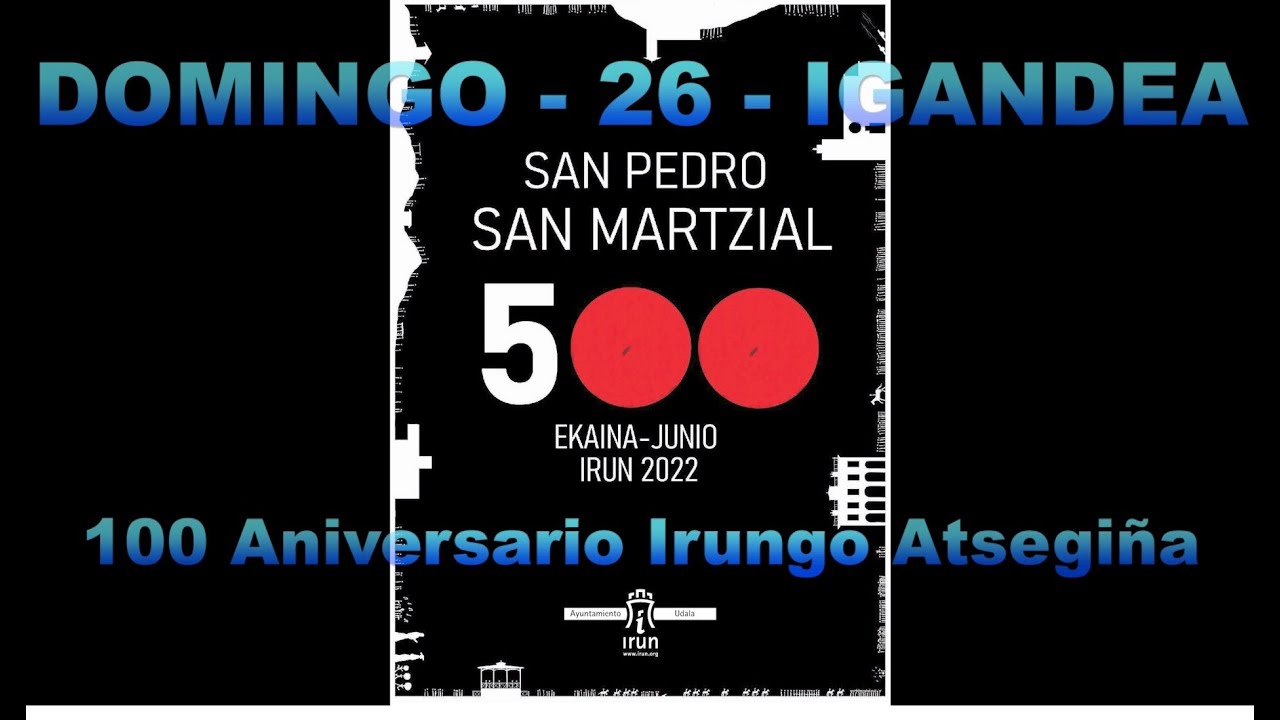 Bidasoako Erraldoiak. San Marciales - IRUN. Domingo 26/06/2022. - 100 Aniversario Irungo Atsegiña.