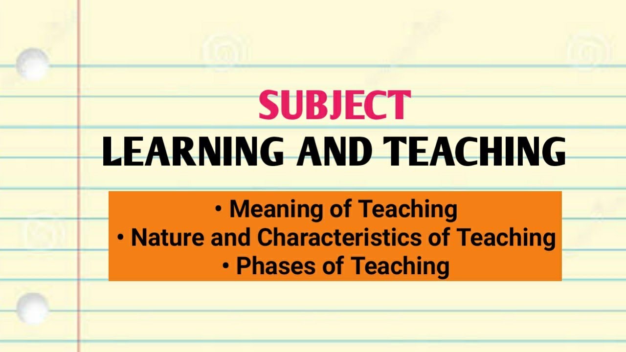 Teaching - Meaning, Characteristics and Phases of Teaching || Learning and Teaching