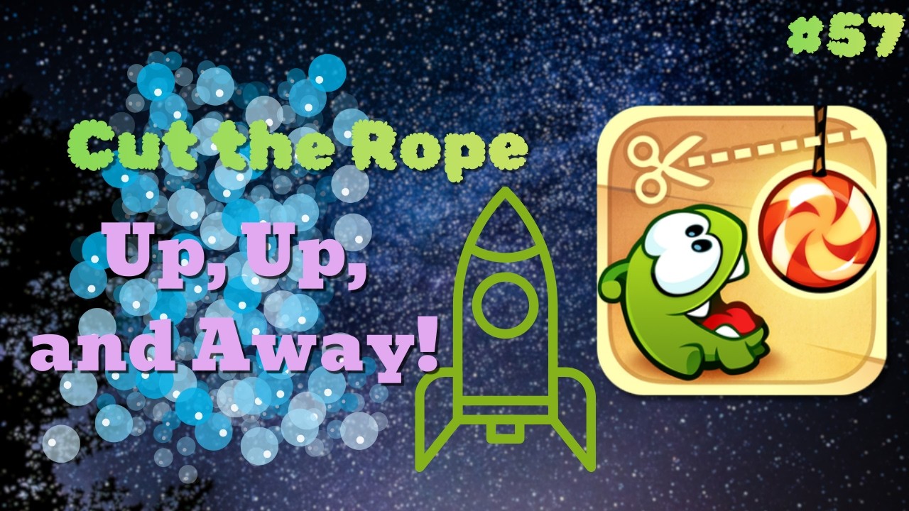 Cut the Rope| Up, Up and Away! 🚀🌏(57) #cuttherope