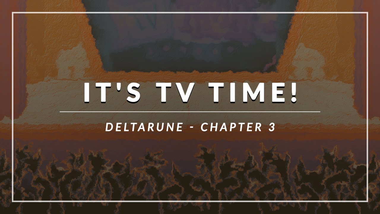 Deltarune - Chapter 3: It's TV Time! Arrangement