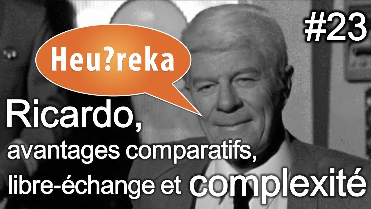 Ricardo, avantages comparatifs, libre-échange et complexité - Heu?reka #23