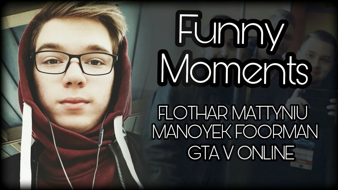 Funny Moments FLOTHAR MATTYNIU MANOYEK FOORMAN - GTA 5 Online #7