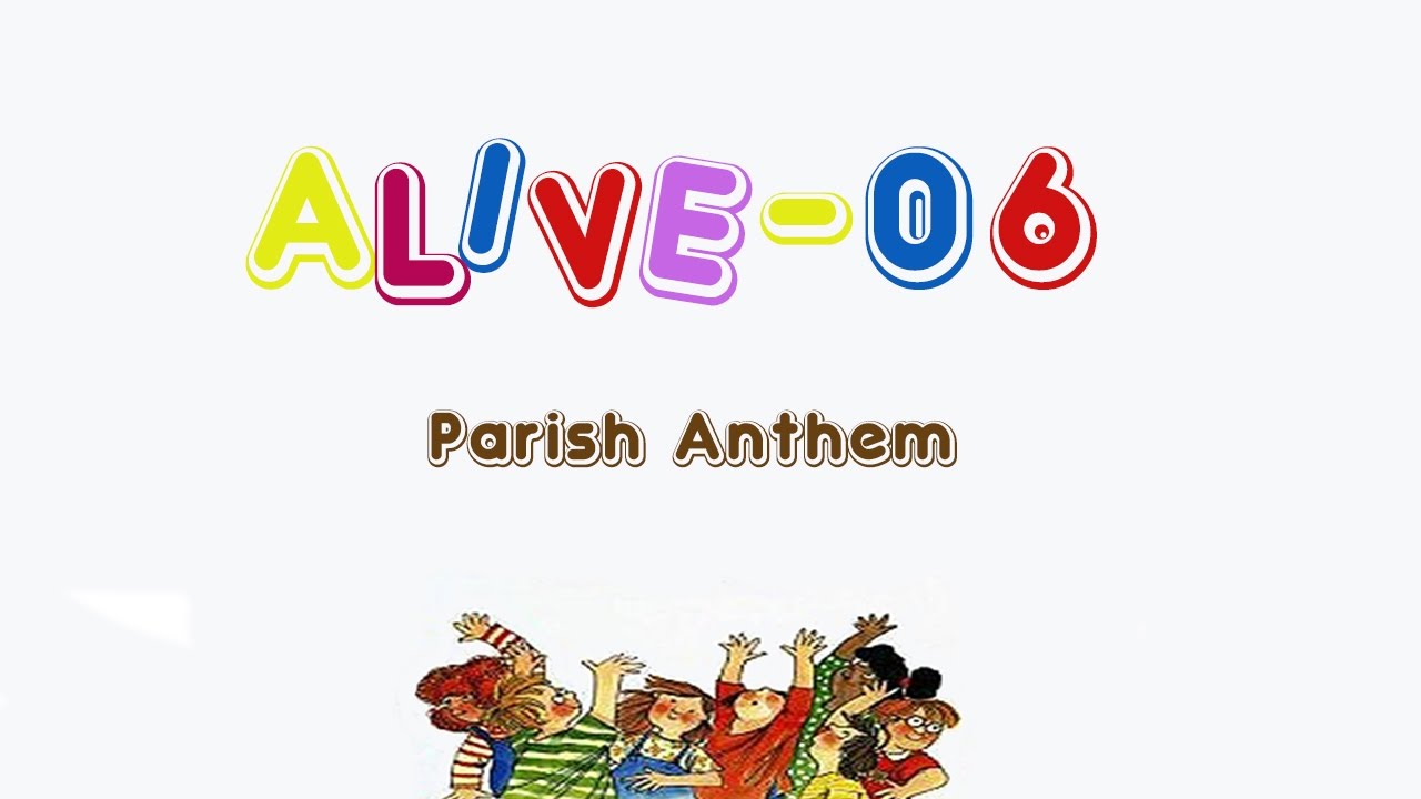 Alive-O 6 - Parish Anthem