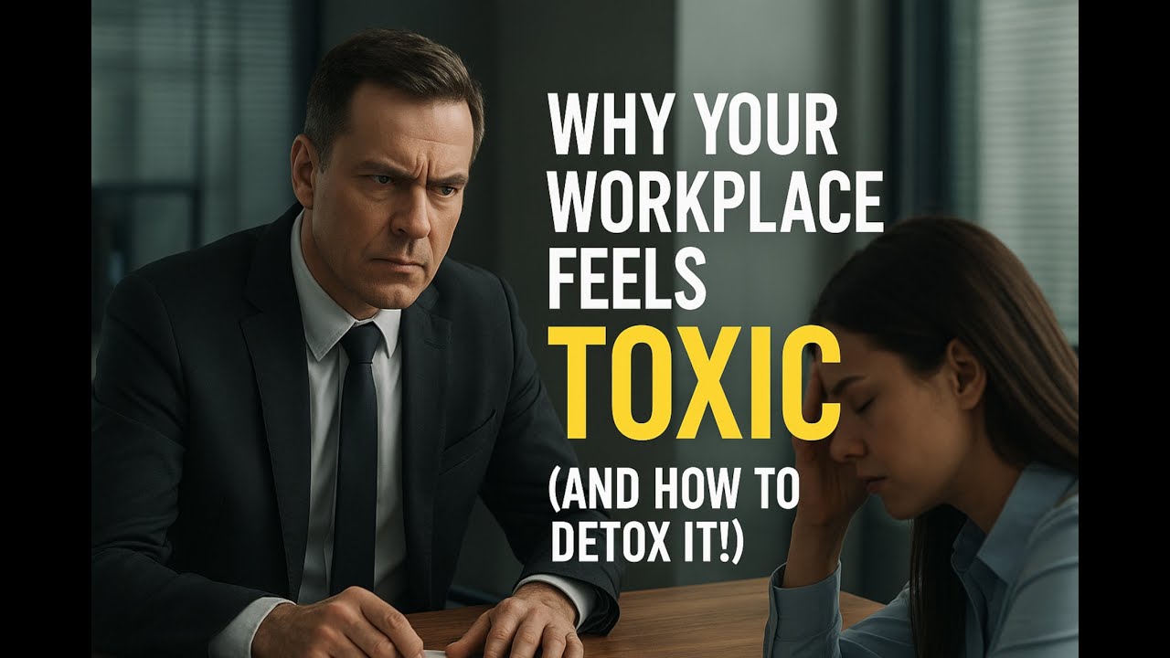 Why Your Workplace Feels TOXIC (And How to Detox It!)
