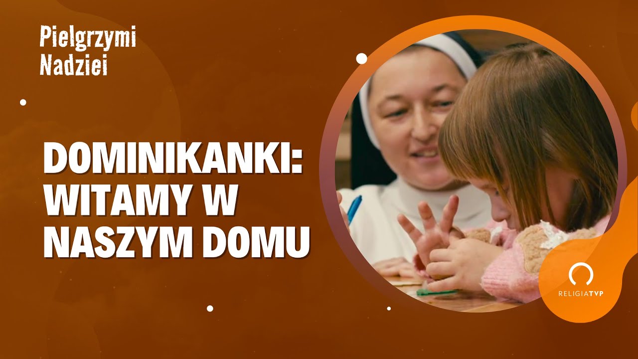 Pielgrzymi Nadziei – Dom dla Dziewczyn – Dominikanki w Mielżynie