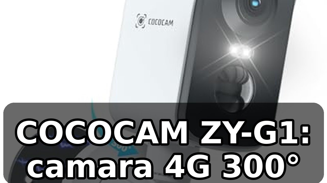 Review completa de la COCOCAM ZY-G1: cámara 4G 300° y batería de 10000mAh