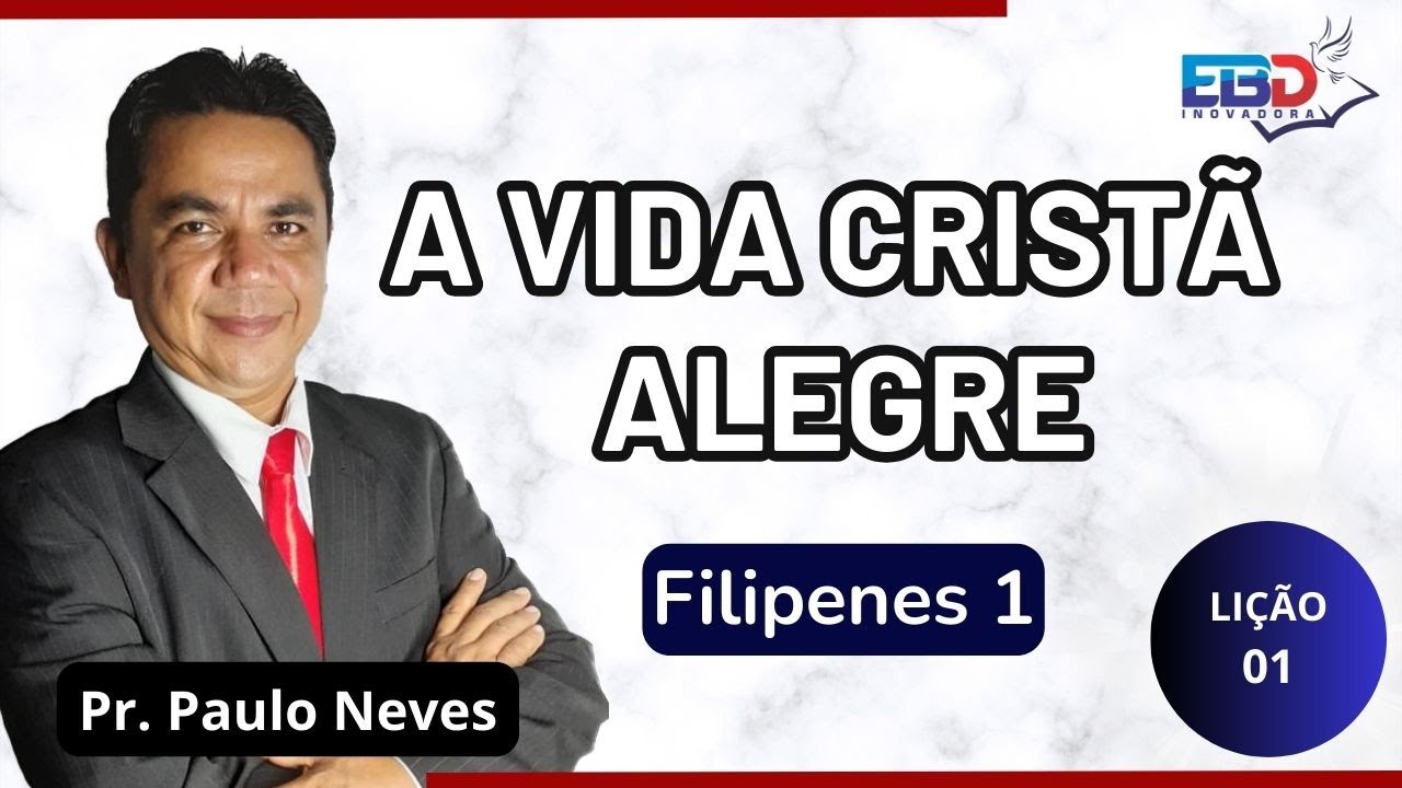 EBD INOVADORA - LIÇÃO 01 - A VIDA CRISTÃ ALEGRE - FILIPENSES 1