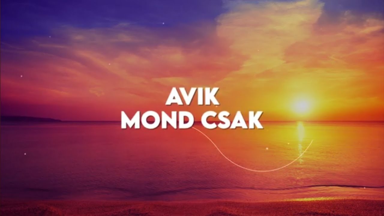 Avik - Mond csak