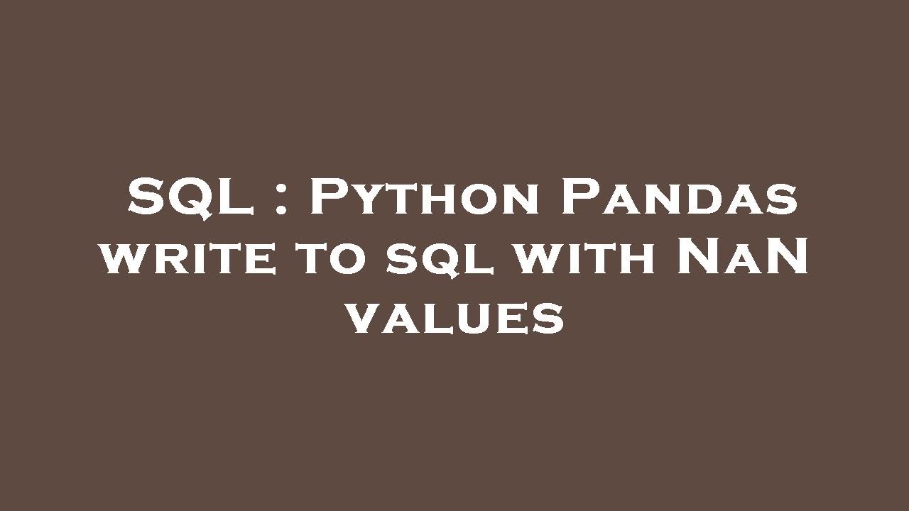 SQL : Python Pandas write to sql with NaN values