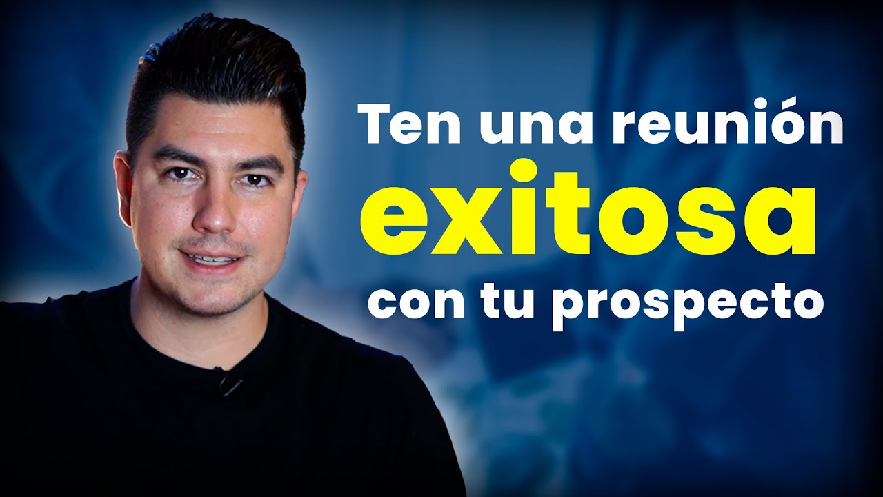 La clave para tener una PRIMERA REUNIÓN EXITOSA con tu prospecto