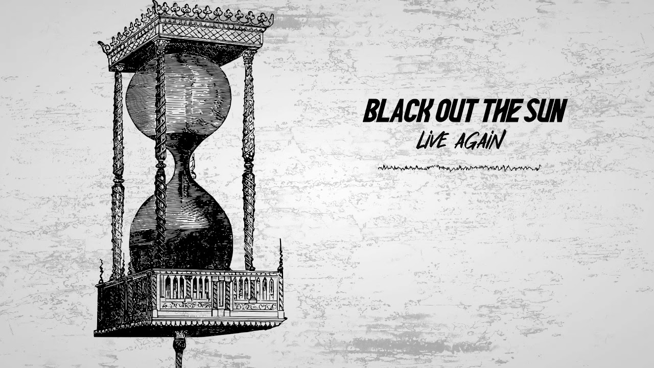 Black Out The Sun - Live Again