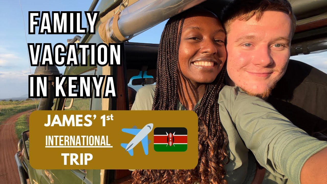 What Your First Trip to Kenya Could Look Like 🇰🇪✨ (Fiancé Meets My Family)