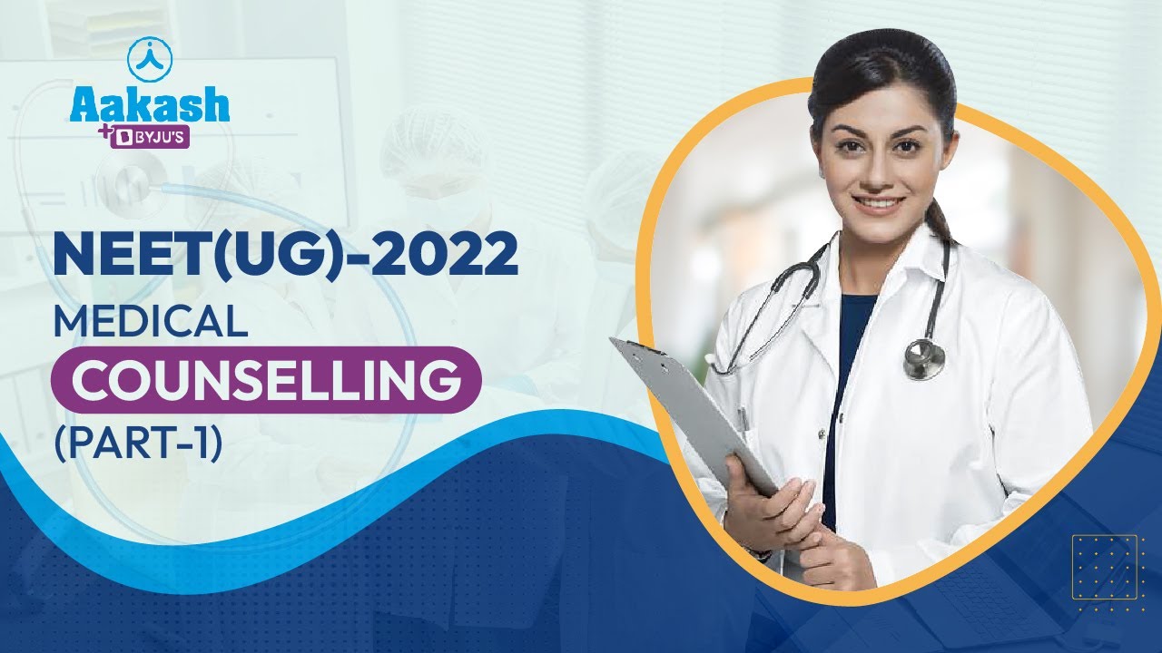 Know All About NEET (UG) 2022 Counselling Process, Important Dates, List of Colleges | Aakash BYJU'S