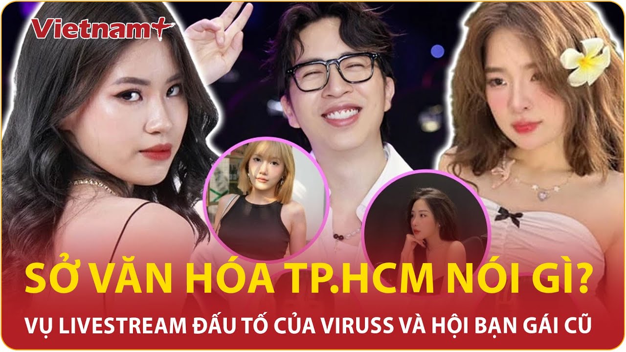 Sở Văn hóa TP.HCM lên tiếng về ồn ào livestream đấu tố của ViruSs và hội bạn gái cũ | VNP