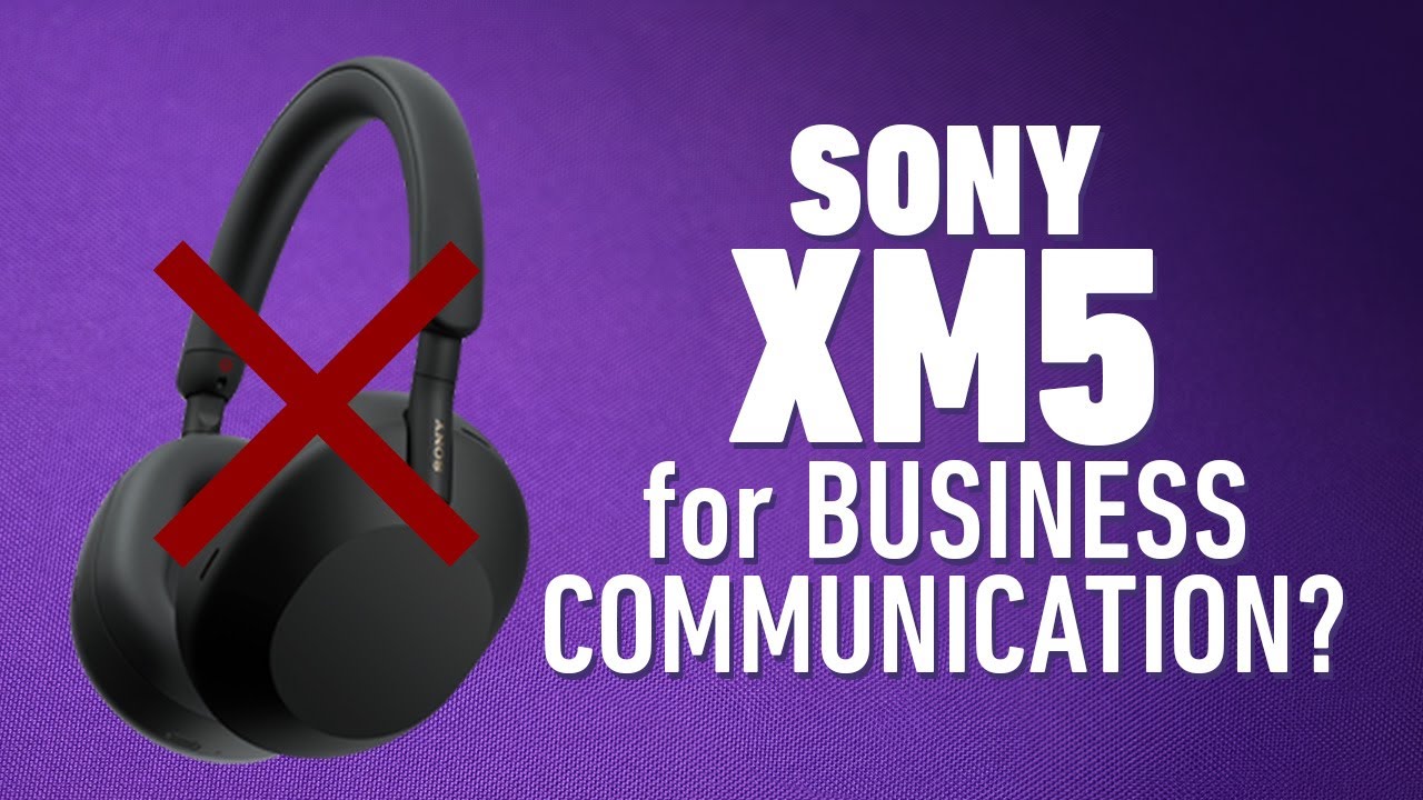 Why I Wouldn&rsquo;t Recommend Sony XM5 For Business Communication