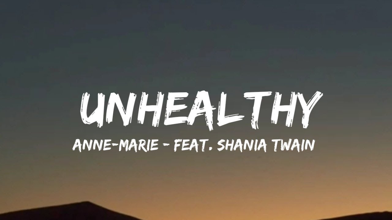 Anne-Marie - UNHEALTHY feat. Shania Twain (lyrics)